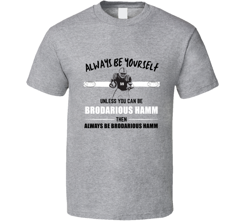 Always Be Like Brodarious Hamm Auburn College Football Player Fan Gift Always Be Like Brodarious Hamm Auburn College Football Player Fan Gift