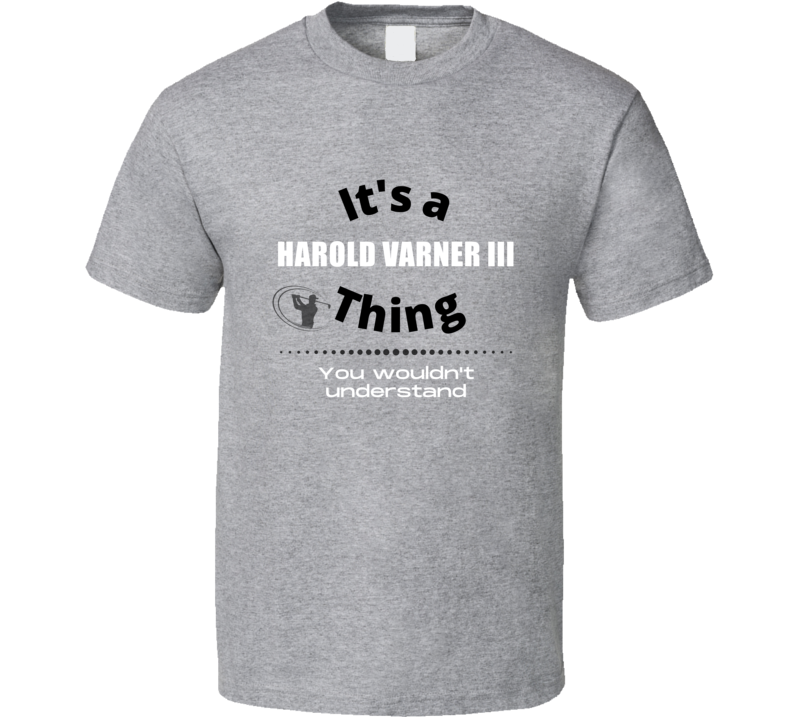 Its A Harold Varner Iii Golf Professional Tour Player Cool Funny Fan G Its A Harold Varner Iii Golf Professional Tour Player Cool Funny Fan G