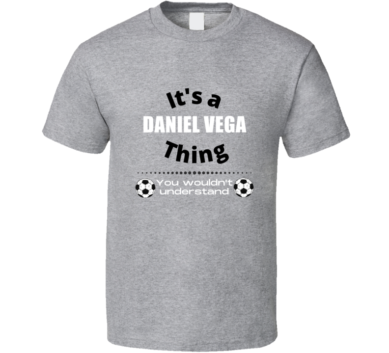 Its A Daniel Vega San Jose Thing Football Club Player Cool Soccer Fan 