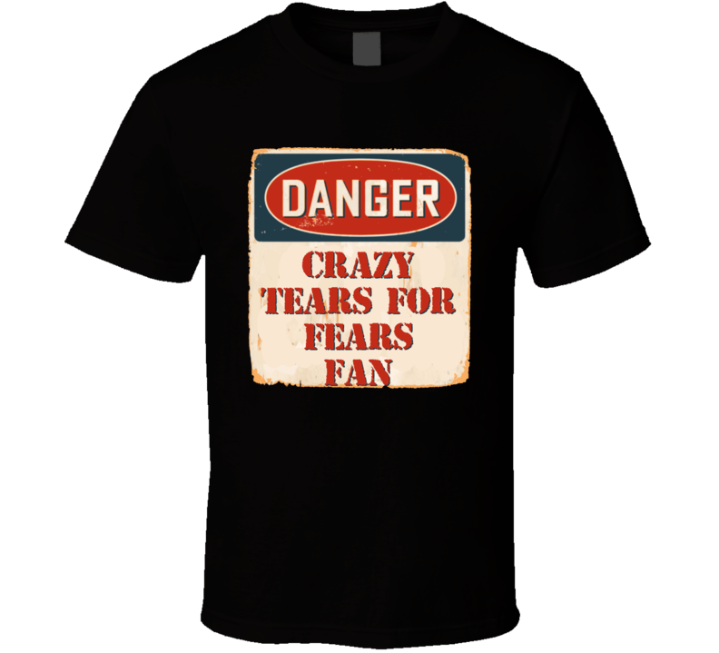 Crazy Tears for Fears Fan Music Artist Vintage Sign T Shirt Crazy Tears for Fears Fan Music Artist Vintage Sign T Shirt