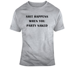 Sh!t happens When You Party Naked Badder Santa Movie Fan T Shirt 35187114