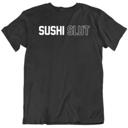 Sushi Slut Food Fan v2 T Shirt 36490465