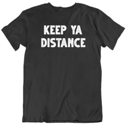 Keep Ya Distance Covid 19 Corona Virus Social Distancing T Shirt 37706839