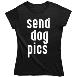 Funny Send Dog Pics Dick Pic Parody Ladies T Shirt 37708261