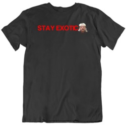 Joe Exotic Stay Exotic Tiger King Netflix Tv Show Fan T Shirt 37710717