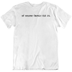 Of course Carole Did it Carole Baskin Tiger King Fan T Shirt 37714361