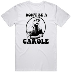 Tiger King Don't Be A Carole Joe Exotic Funny T Shirt 37853552