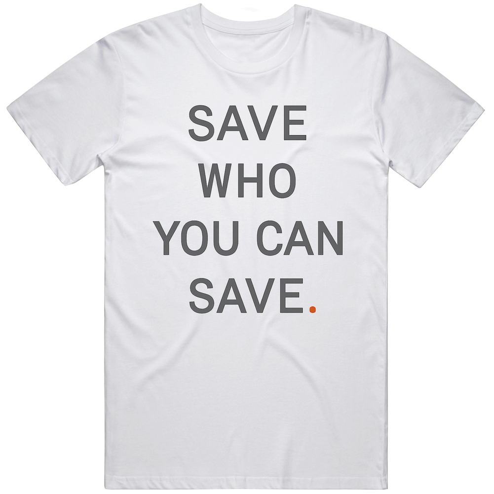 Cool Save Who You Can Save Last Of Us Tv Show Great Gift Idea T Shirt Cool Save Who You Can Save Last Of Us Tv Show Great Gift Idea T Shirt