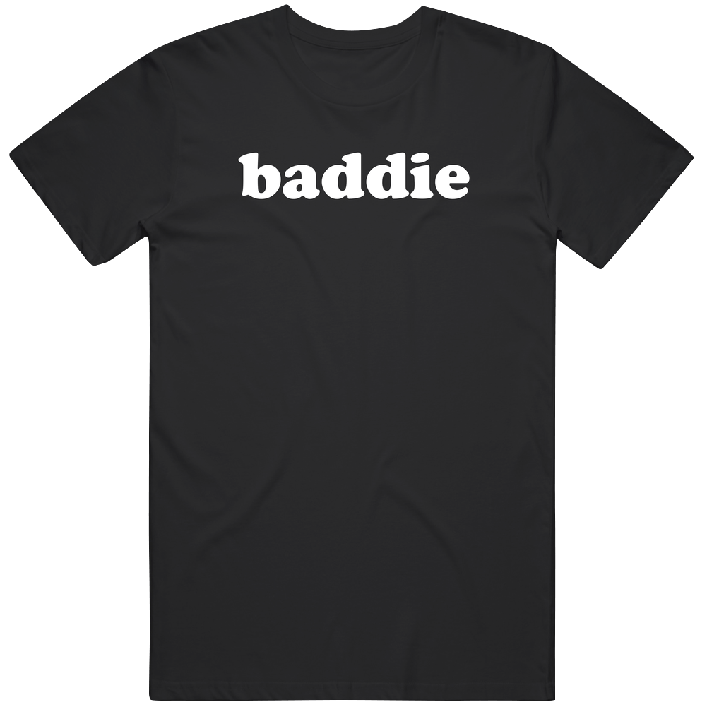 Baddie Funny Gift Idea T Shirt Baddie Funny Gift Idea T Shirt