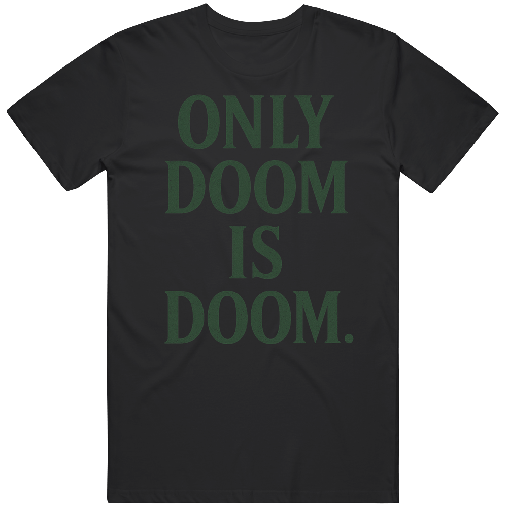 Dr Doom Only Doom is Doom Gift Idea T Shirt Dr Doom Only Doom is Doom Gift Idea T Shirt