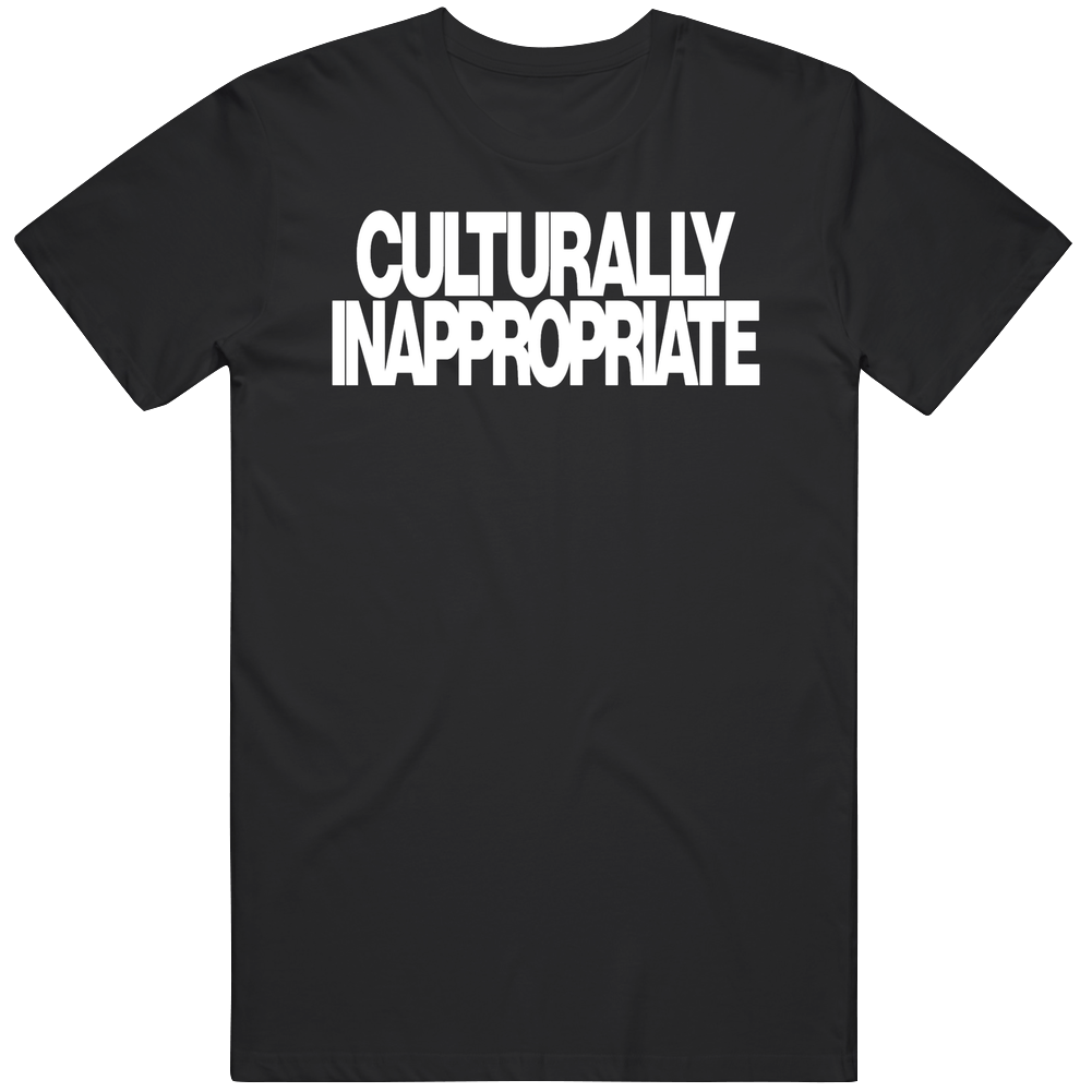 Cool Culturally Inappropriate Gift Idea   T Shirt