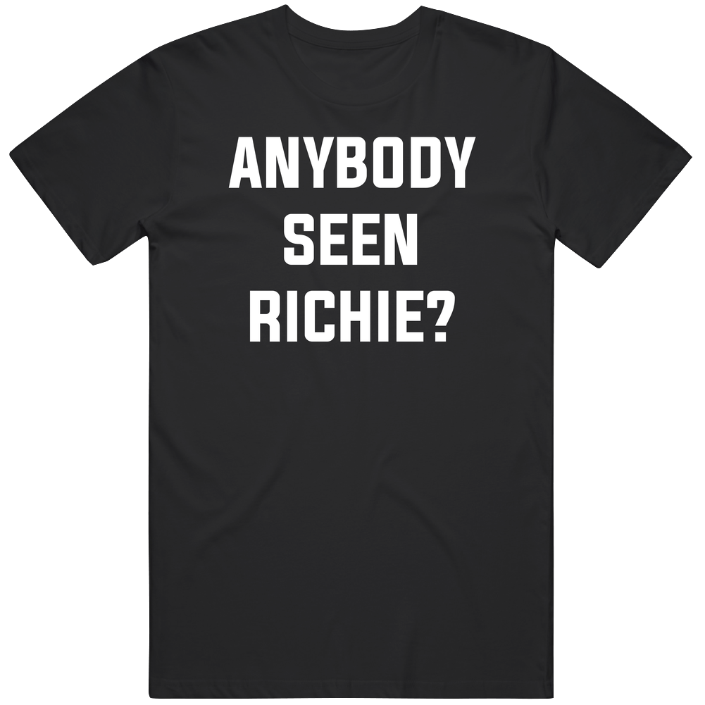 Funny Above The Love Anybody Seen Ritchie Great Gift Idea T Shirt Funny Above The Love Anybody Seen Ritchie Great Gift Idea T Shirt