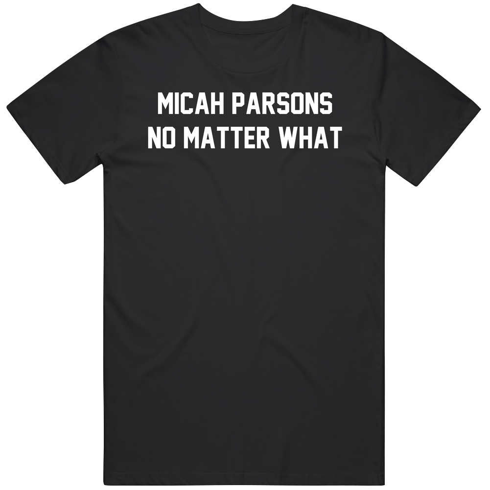 Micah Parsons No Matter What Fan Great Gift Idea T Shirt Micah Parsons No Matter What Fan Great Gift Idea T Shirt