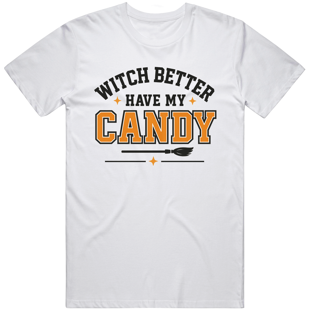 Witch Better Have My Candy Funny Halloween T Shirt Witch Better Have My Candy Funny Halloween T Shirt