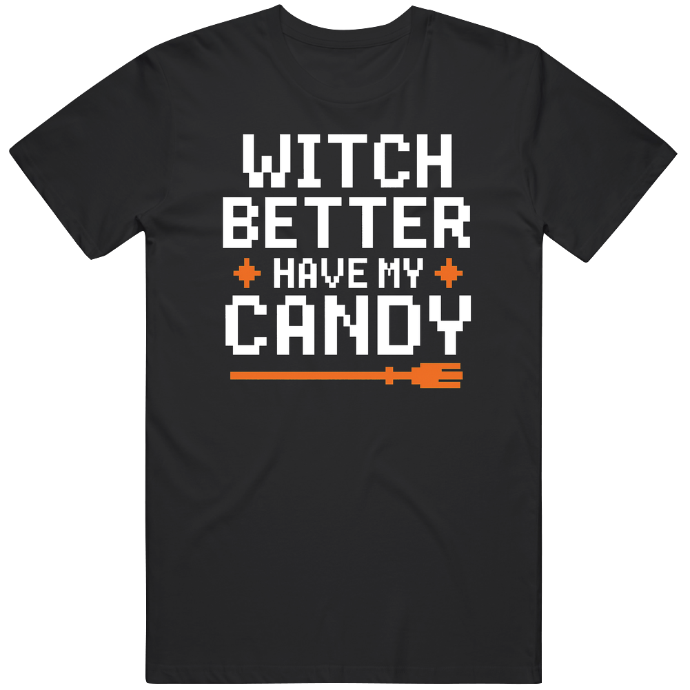 Witch Better Have My Candy Funny Halloween V2 T Shirt Witch Better Have My Candy Funny Halloween V2 T Shirt