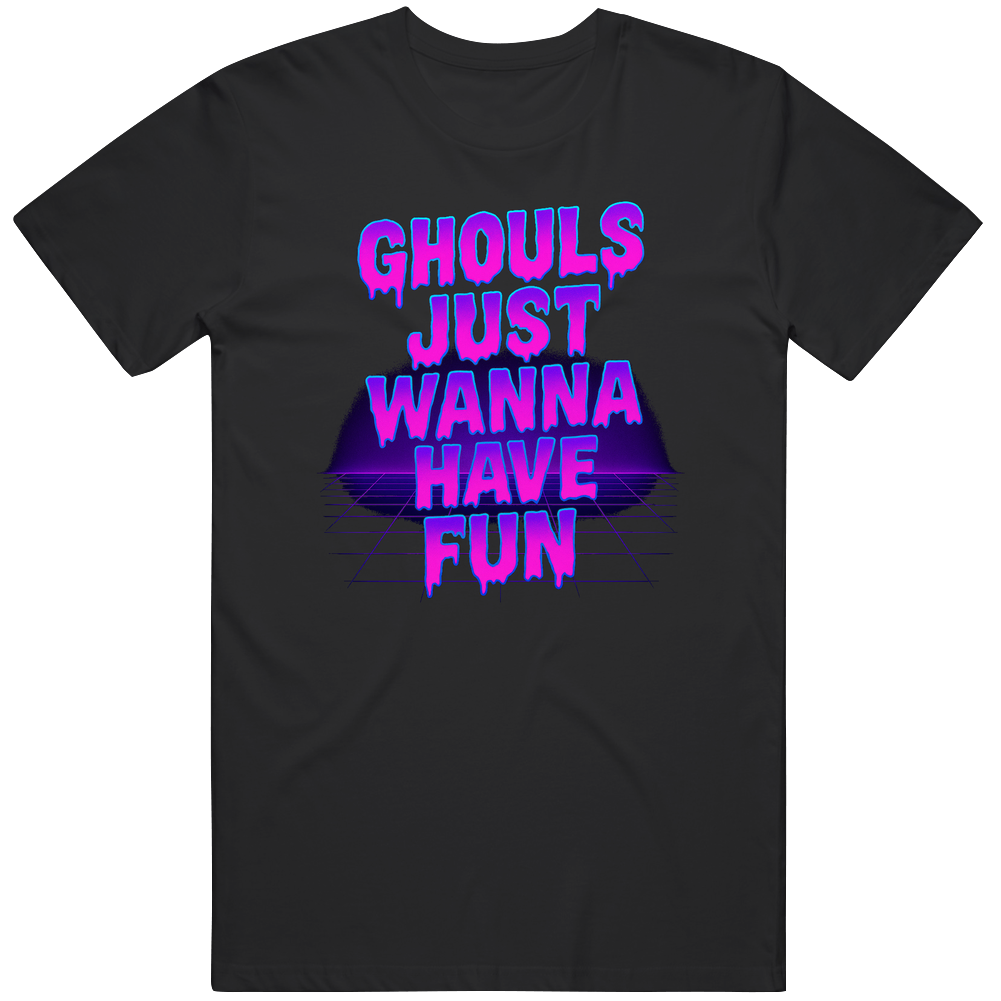 Ghouls Just Wanna Have Fun Real Funny Halloween T Shirt Ghouls Just Wanna Have Fun Real Funny Halloween T Shirt