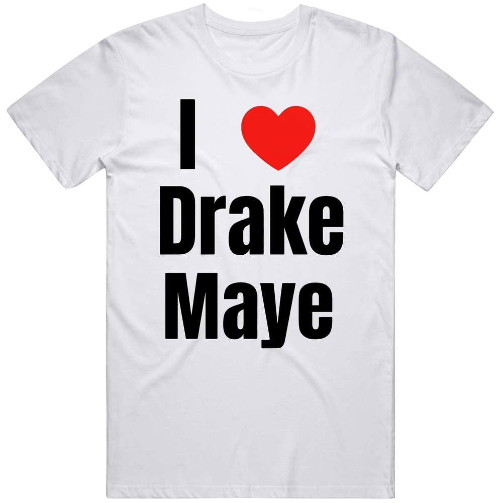 I Love Drake Maye  Fan V3 T Shirt