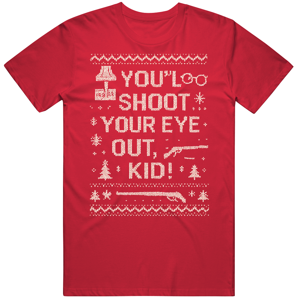 You'll Shoot Your Eye Out Kid Ugly Christmas Style Gift T Shirt