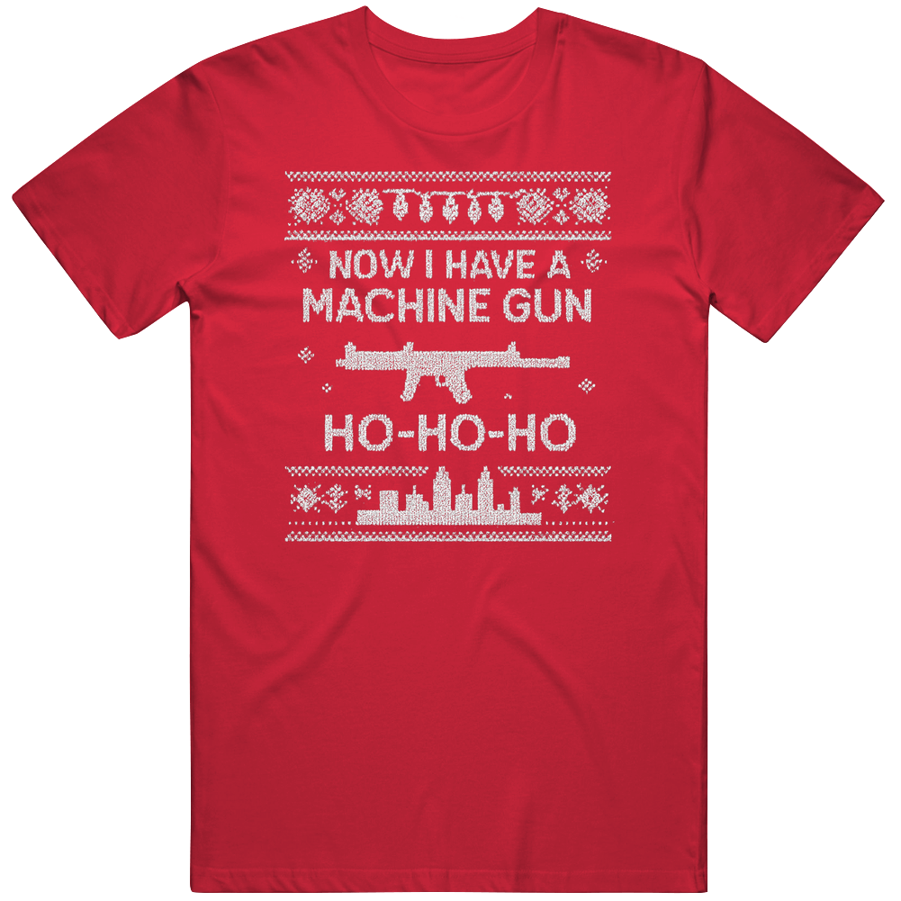 Now I Have A Machine Gun Ho-ho-ho Ugly Sweater T Shirt