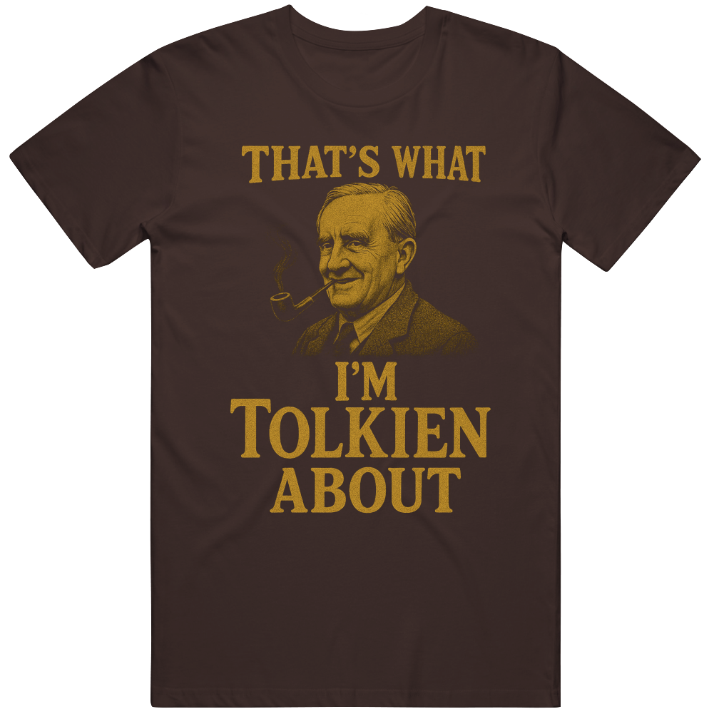 THAT’S WHAT I’M TOLKIEN ABOUT LOTR Fan Nerd Shirt Funny Gift Idea v3 T Shirt