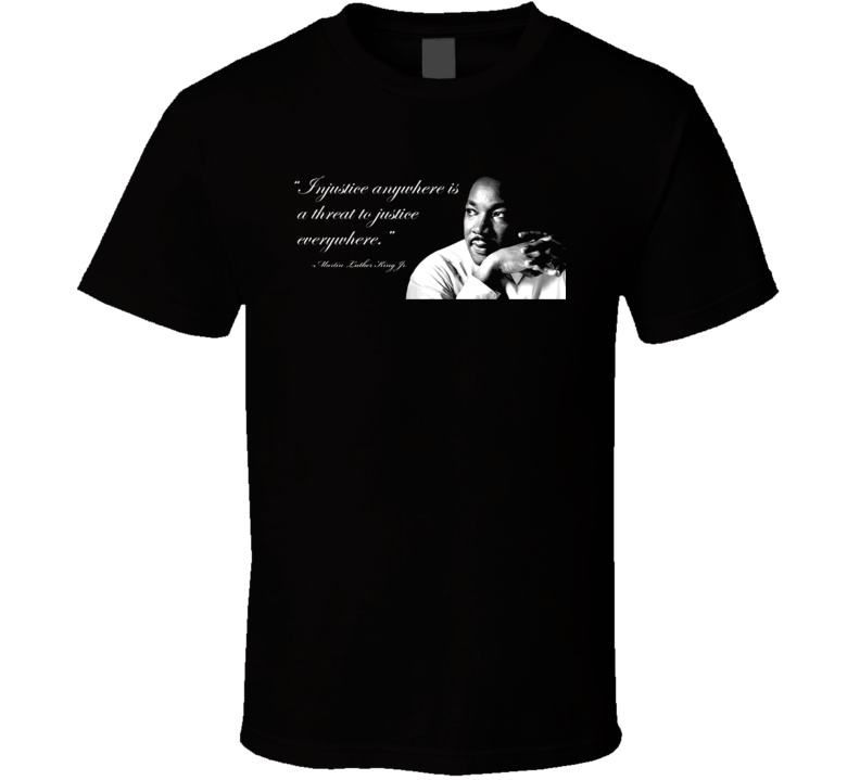 Martin Luther King Jr (MLK) Quote T Shirt Martin Luther King Jr (MLK) Quote T Shirt