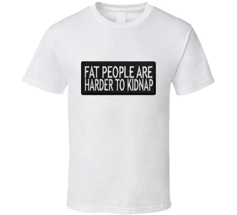Funny Fat People Kidnapping Tshirt Funny Fat People Kidnapping Tshirt