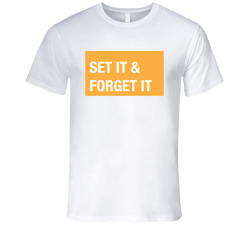 Set It and Forget It Funny Tshirt Set It and Forget It Funny Tshirt