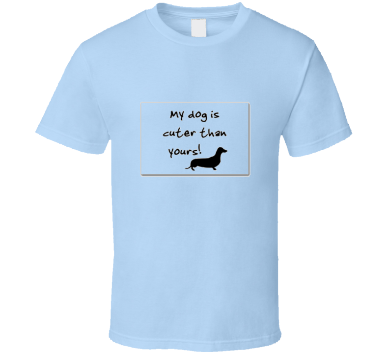 My Dog Is Cuter Than Yours Tshirt My Dog Is Cuter Than Yours Tshirt