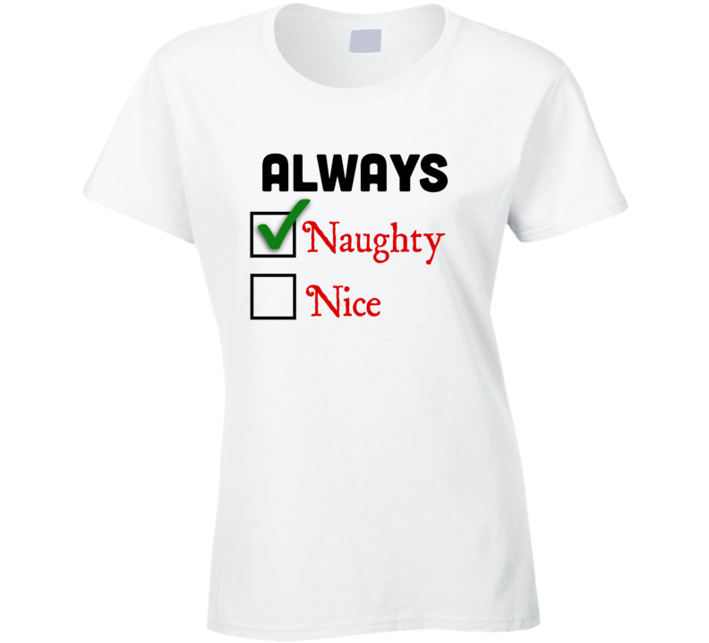 Always Naughty Funny Christmas Tshirt Always Naughty Funny Christmas Tshirt