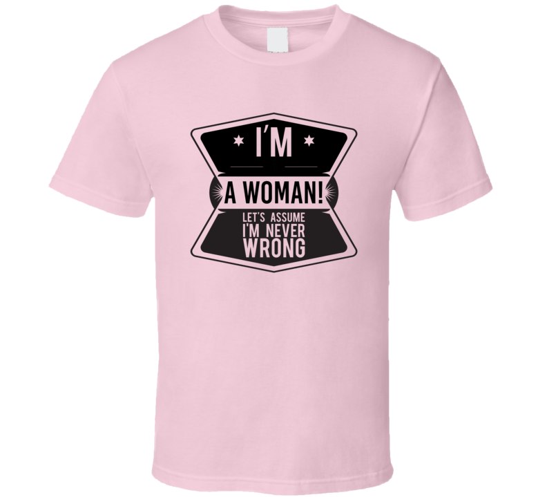 Women Never Wrong Tshirt Women Never Wrong Tshirt