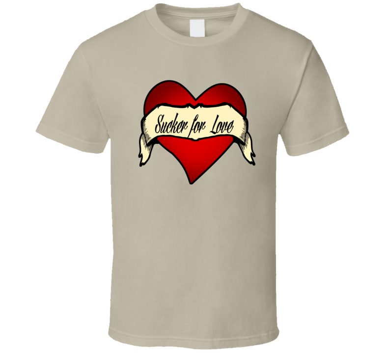 Sucker For Love Tshirt Sucker For Love Tshirt
