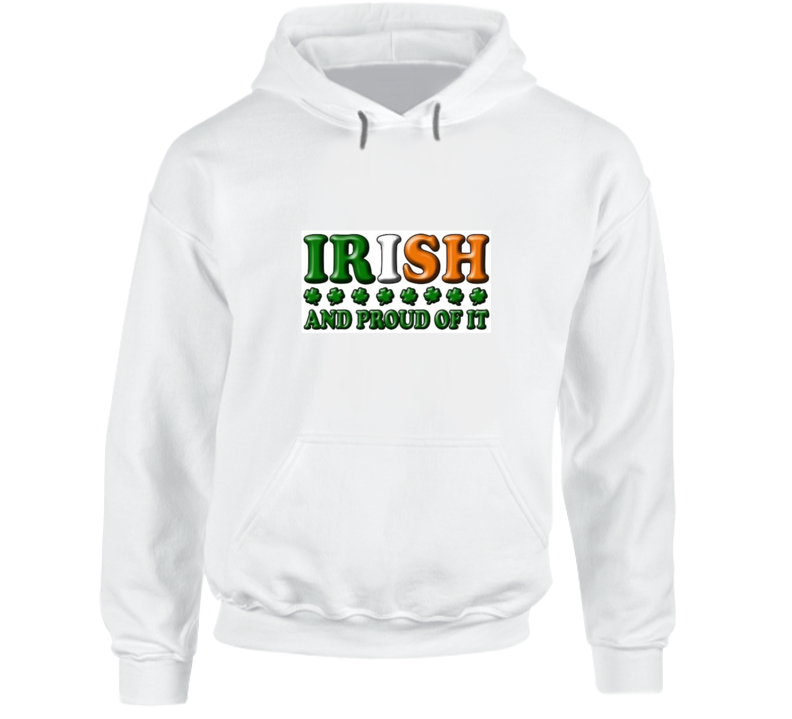 St. Patrickâs Day Irish & Proud Hoodie St. Patrickâs Day Irish & Proud Hoodie