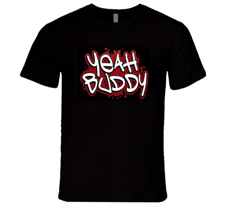 Yeah Buddy Quote Tshirt Yeah Buddy Quote Tshirt