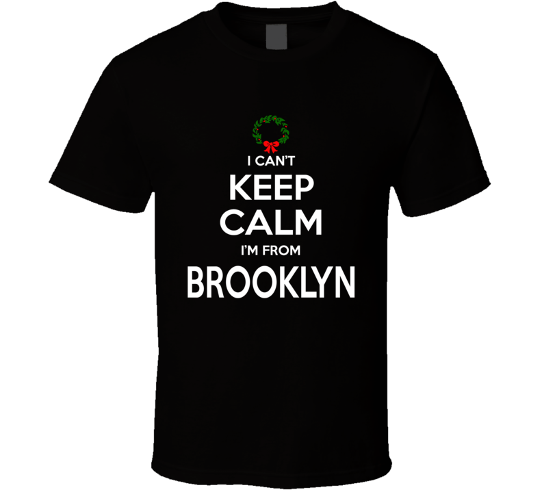 Keep Calm Merry Christmas From Brooklyn Tshirt Keep Calm Merry Christmas From Brooklyn Tshirt