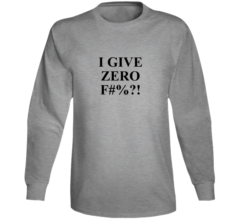 I Give Zero F...... Tshirt I Give Zero F...... Tshirt
