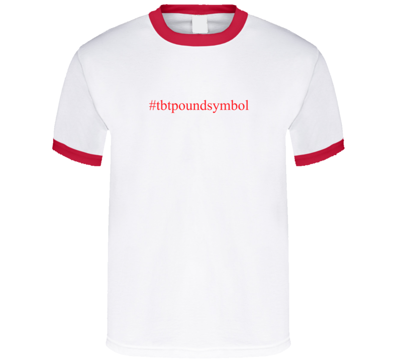 #tbtpoundsymbol Tshirt #tbtpoundsymbol Tshirt
