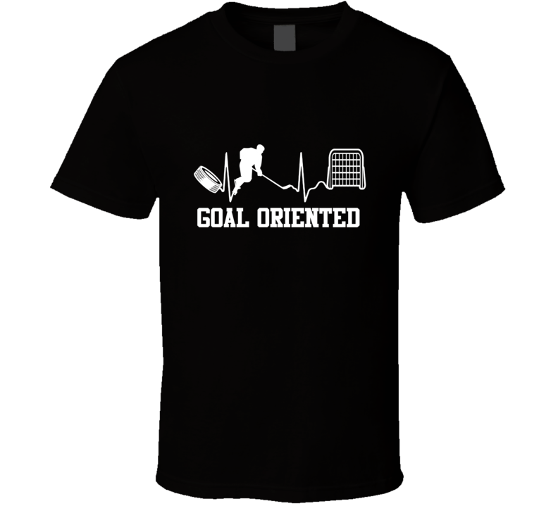 Goal Oriented Hockey Tshirt Goal Oriented Hockey Tshirt