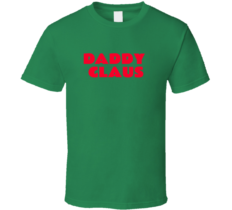 Daddy Claus T Shirt Daddy Claus T Shirt