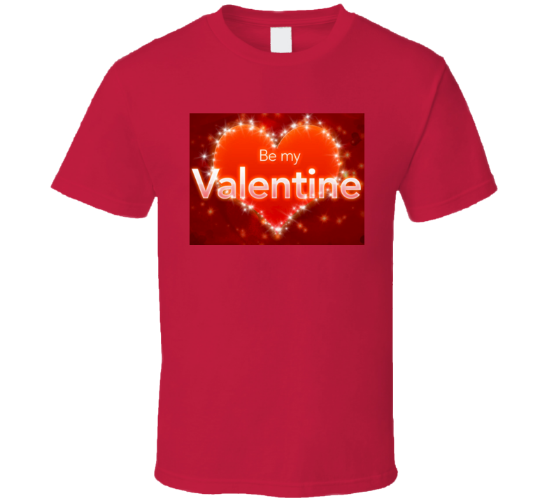 Be My Valentine Tshirt Be My Valentine Tshirt