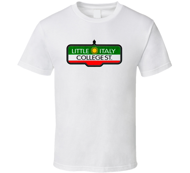 Toronto Little Itally College St Neighborhood Sign T Shirt Toronto Little Itally College St Neighborhood Sign T Shirt