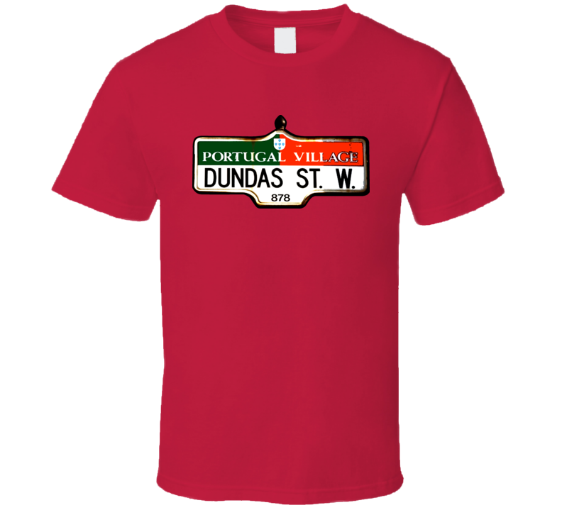 Toronto Portugal Village Dundas Street Sign Cool T Shirt Toronto Portugal Village Dundas Street Sign Cool T Shirt