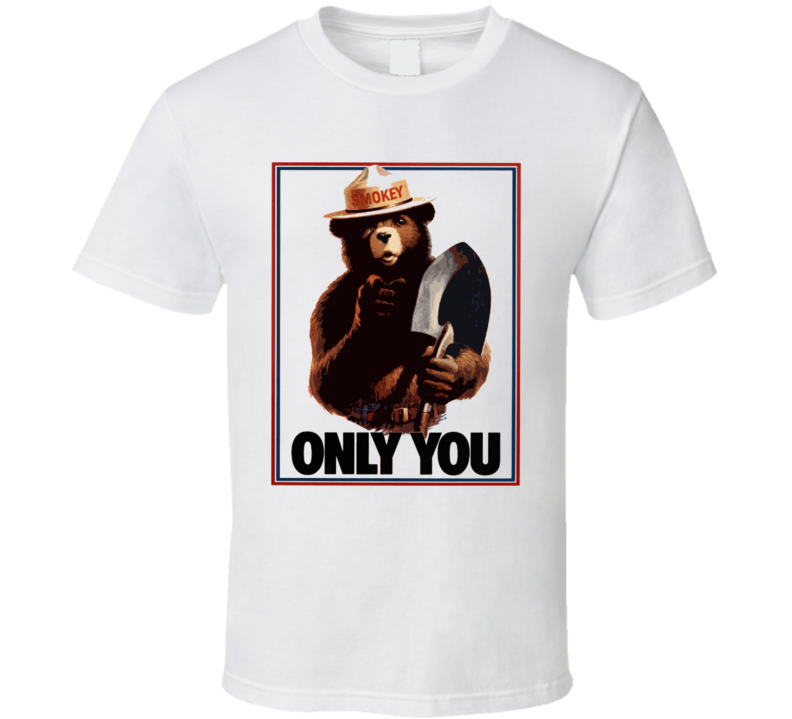 Smokey The Bear Only You Can Prevent Forest Fires T Shirt Smokey The Bear Only You Can Prevent Forest Fires T Shirt