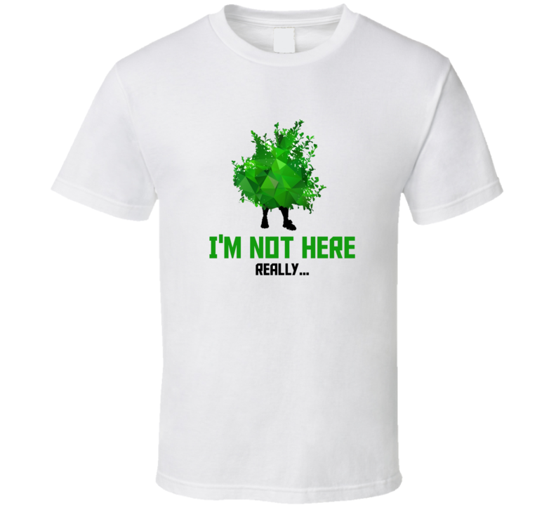 Fortnite Bush Not Really Here Video Game T Shirt