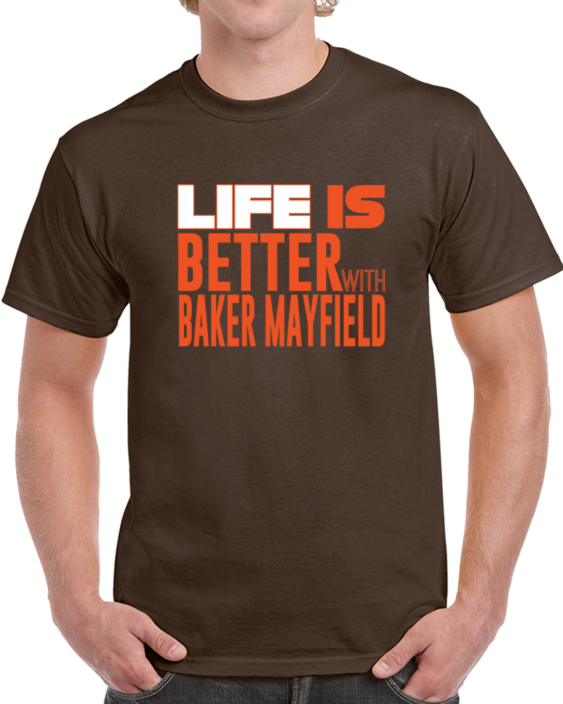 Cleveland Football Life Is Better With Baker Mayfield Fan Supporter Draft Pick T Shirt Cleveland Football Life Is Better With Baker Mayfield Fan Supporter Draft Pick T Shirt