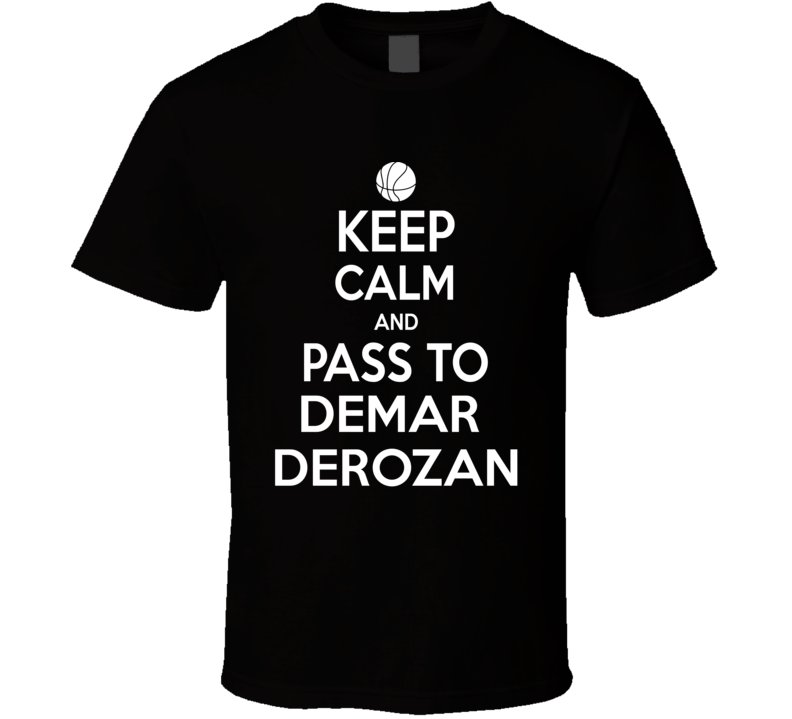 Demar Derozan Keep Calm Pass Toronto Basketball Player Fan T Shirt Demar Derozan Keep Calm Pass Toronto Basketball Player Fan T Shirt