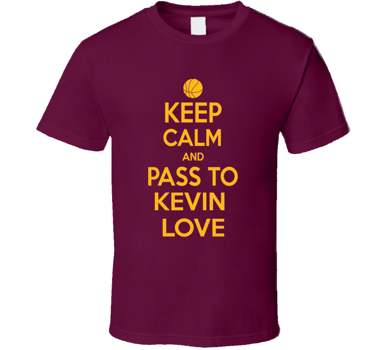 Keep Calm Kevin Love Cleveland Basketball Team Fan Supporter T Shirt Keep Calm Kevin Love Cleveland Basketball Team Fan Supporter T Shirt
