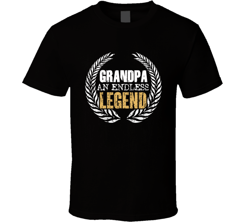 Grandfather Grandpa An Endless Legend Celbration T Shirt Grandfather Grandpa An Endless Legend Celbration T Shirt