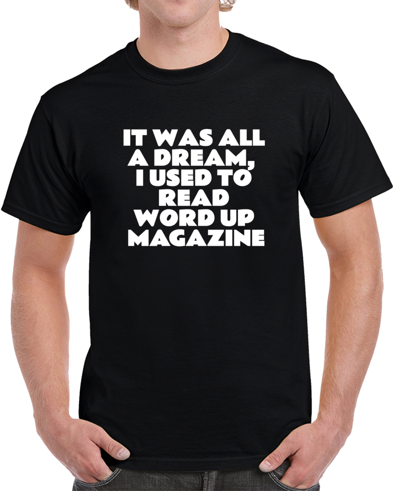 It Was All A Dream Rap Hip Hop Music Quote T Shirt