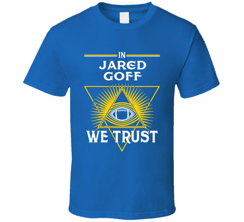 In Jared Goff We Trust Los Angeles Football T Shirt In Jared Goff We Trust Los Angeles Football T Shirt