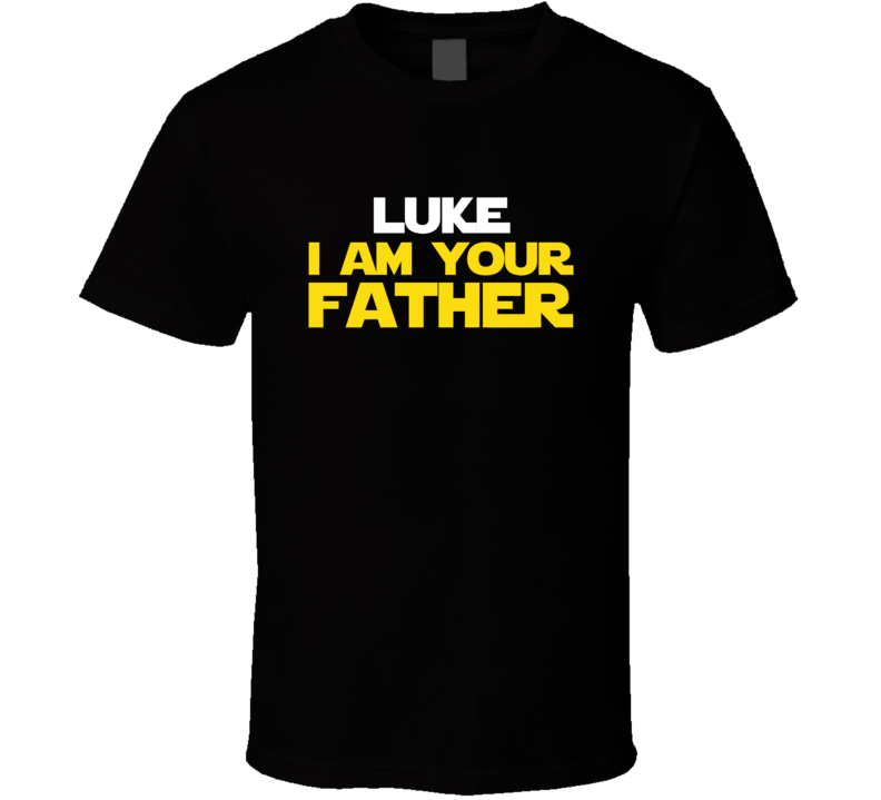 Luke I Am Your Father Fathers Day Funny Dad T Shirt Luke I Am Your Father Fathers Day Funny Dad T Shirt